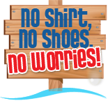 No Shirt, No Shoes, No Worries!